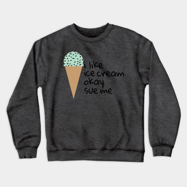 i like ice cream Crewneck Sweatshirt by tristin's hut